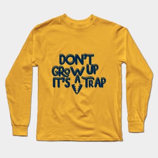 Dont grow up its a trap Long Sleeve T-Shirt